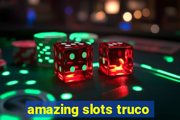 amazing slots truco